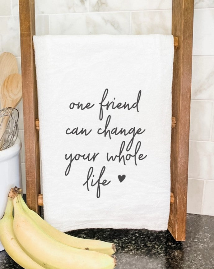 One Friend Can Change Your Whole Life Cotton Tea Towel