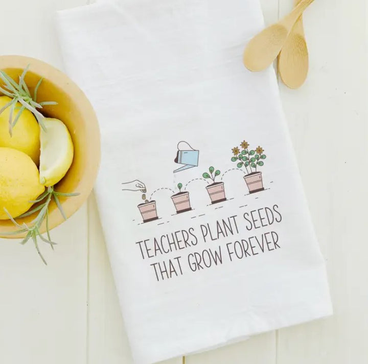 Teachers Plant Seeds That Grow Forever Tea Towel